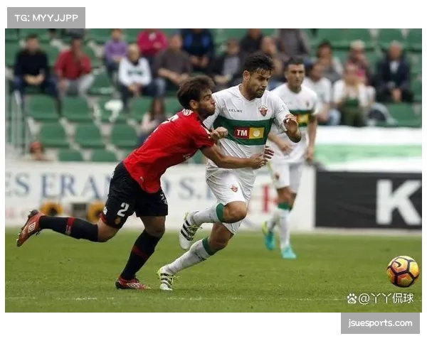 马略卡3-1击败埃尔切 主场优势助其脱离降级区